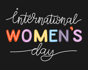 Lettering for International Womens day. Dark theme. Perfect design for greeting cards, posters, T-shirts, banners, print invitations. Monoline lettering. Modern calligraphy text. Hand lettering quote.