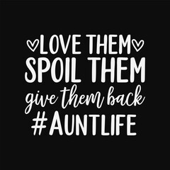 Love Them Spoil Them Give Them Back Auntlife
