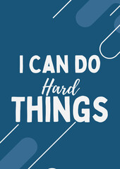 I Can Do Hard Things. Quote Poste motivations