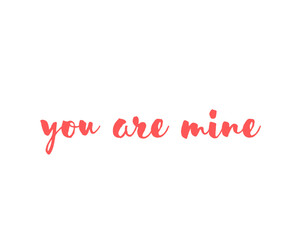 there is a text which is you are mine. it is in white background. as well as vector design.