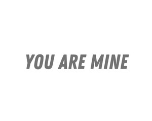 there is a text which is you are mine. it is in white background. as well as vector design.