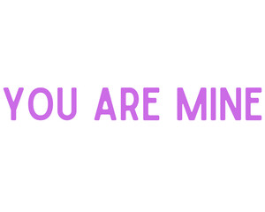 there is a text which is you are mine. it is in white background. as well as vector design.