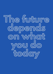 The future on what you do today. Quote Poste motivations
