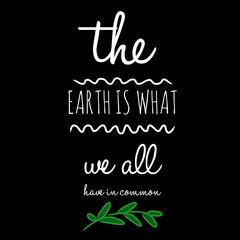 The Earth is what we all have in common. Happy earth day typography poster design