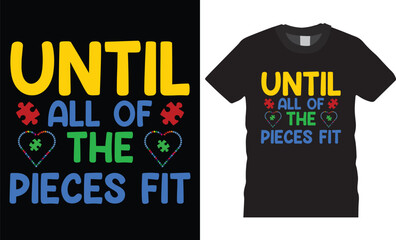 Until all of the pieces fit,Autism Awareness day typography T-shirt design