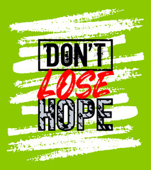 Don't lose hope motivation quote grunge - 746357138