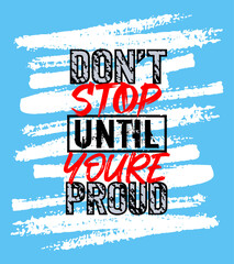 Don't stop until youre proud motivation quote grunge - 746357199