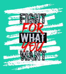 fight for what you want motivation quote grunge - 746357341