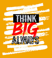Think big always motivation quote grunge - 746357769