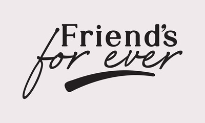 Friends For ever  quotes  style for prints, cards, posters, apparel For Tee shirt etc.. tee shirt artwork 