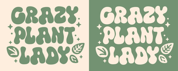 Crazy plant lady groovy lettering. Cute plants funny quotes illustration. Boho retro vintage green aesthetic. Vector text for gardener Mother's Day gifts girl shirt design clothing printable stickers.