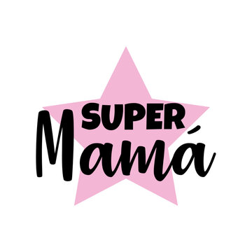 Feliz d&iacute;a de la madre. Mi madre es superheroe. Logo con texto manuscrito Super Mam&aacute; en espa&ntilde;ol en estrella para tarjetas y felicitaciones