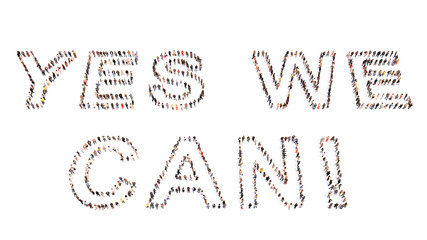 Concept conceptual large community of people forming YES WE CAN saying. 3d illustration metaphor for determination, resilience, confidence, success, achievement, vision, leadership and unity