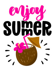 Enjoy Summer - funny typography with coconut water. Good for poster, wallpaper, t-shirt, gift. Summer holiday feeling. Handwritten inspirational quotes about summer.