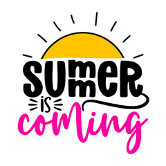 Summer is coming - funny typography with sun. Good for poster, wallpaper, t-shirt, gift. Summer holiday feeling. Handwritten inspirational quotes about summer.