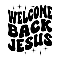 Welcome Back Jesus