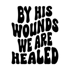 By His Wounds We Are Healed