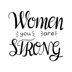 Women you are strong. Modern black hand drawn calligraphy. Women support design element. Inspirational, empowering trendy phrase lettering design