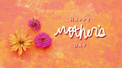 Cheerful and bright zinnia flowers with Happy Mothers day greeting text on orange texture...