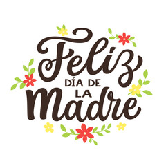 Happy mothers day in Spanish. Hand lettering text with flowers isolated on white background. Vector typography for posters, banners, greeting cards - 746709778