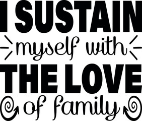  I sustain myself with the love of family