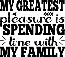 My greatest pleasure is spending time with my family - obrazy, fototapety, plakaty
