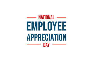 National Employee Appreciation Day Holiday concept. Template for background, banner, card, poster