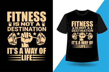 Fitness is not a destination It's a way of life, Fitness or gym lifestyle t shirt design vector for print