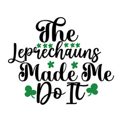 The Leprechauns Made Me Do It SVG Cut File