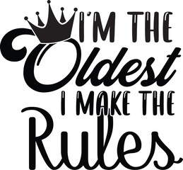 I'm the oldest i make the rules