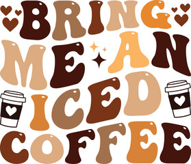 Bring me an iced coffee Retro T-shirt, Boho Coffee, Wavy Shirt, Coffee Smiley Face, Coffee Mama, Funny Shirt, Aesthetic trendy, Retro wavy, Cut File For Cricut And Silhouette