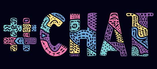 CHAT Hashtag. Multicolored bright isolate curves doodle letters with ornament. Adult Hashtag #CHAT for social network, web resources, mobile apps.