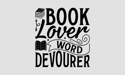 Book Lover Word Devourer- Book t shirt Design, Hand drawn lettering phrase, calligraphy vector illustration, for Cutting Machine, Silhouette Cameo, Cricut.