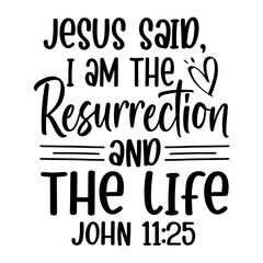 Jesus Said I Am The Resurrection And The Life
