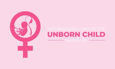 International Day of the Unborn Child. 25 March. Holiday concept. Template for background with banner, poster and card. Jpeg format
