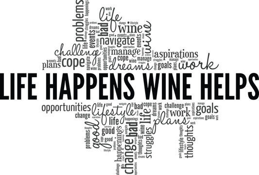 Life Happens Wine Helps word cloud conceptual design isolated on white background.