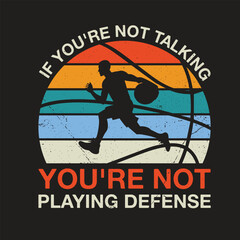  If You're Not Talking You're Not Playing Defense Typography t-shirt Vector