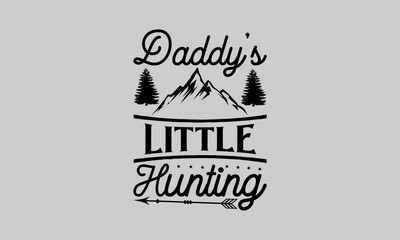 Daddy’s little hunting - Hunting T- Shirt Design, Animal Art, Conceptual Handwritten Phrase T Shirt Calligraphic Design, Inscription For Invitation And Greeting Card, Prints And Posters, Template.