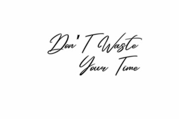 DON’T WASTE YOUR TIME