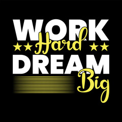 Work hard dream big print ready motivational typograhy t shirt design, print, work hard, dream big.