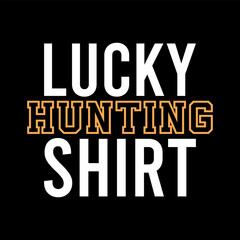 Lucky hunting shirt, hunting t shirt design typographic, hunter element, typography print ready file
