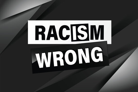 Racism is Wrong Lovely slogan against discrimination. Islam Muslim ethnic Niger stop sign. Good for scrap booking posters textiles gifts pride

