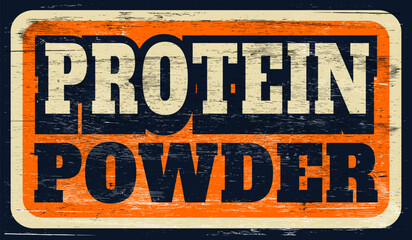 Aged and worn protein powder sign on wood