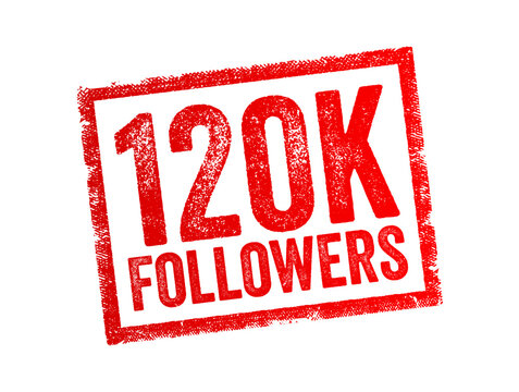 120K Followers - reaching 120,000 followers on a social media platform or other online platform, text stamp concept background