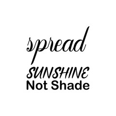 spread sunshine not shade black letters quote