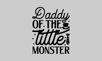 Daddy of the little monster - Family T-Shirt Design, Buddy, This Illustration Can Be Used As A Print On T-Shirts And Bags, Stationary Or As A Poster, Template.