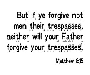 Fototapeta na wymiar Forgiveness Bible Verse, Matthew 6:15, King James Version