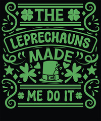 The leprechauns made me do it  St. Patrick's Day T Shirt Design, St. Patrick’s Day, Sublimation, Irish, green, shamrock, lucky, holiday
