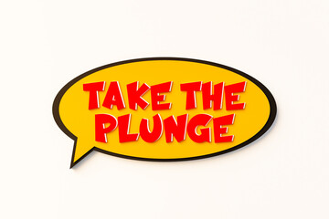 Take the plunge, cartoon speech bubble. Colored online chat bubble, comic style. Encouragement, inspiration, challenge, determined, overcome, commit oneself, risky. 3D illustration