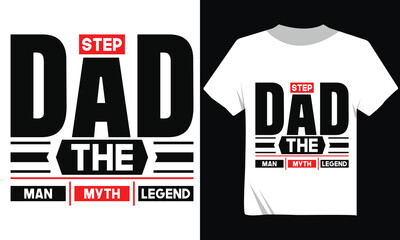 Step Dad The Man The Myth The Legend Tshirt Design, Father's Day Tshirt Design, Typography Minimal And Modern Tshirt Design
